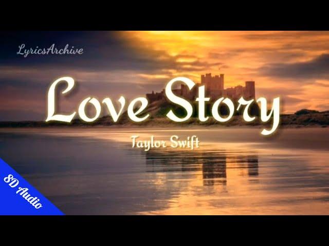 Love Story - Taylor Swift |  8D Audio (Lyrics)