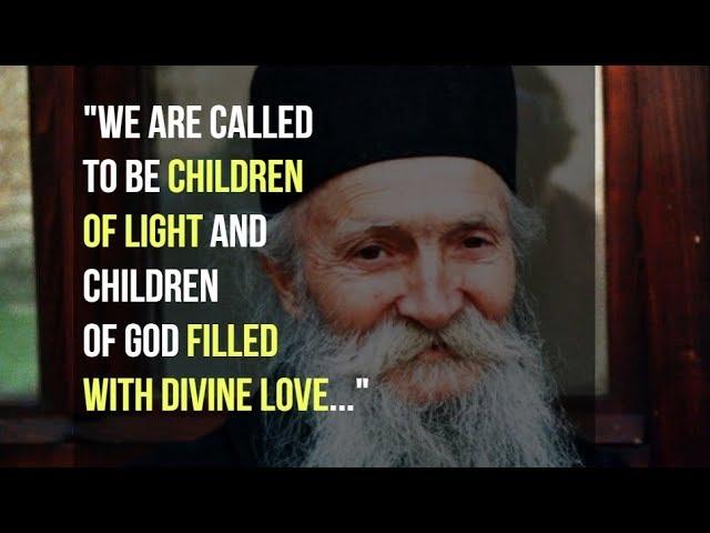 We are called to be children of light (Elder Thaddeus)