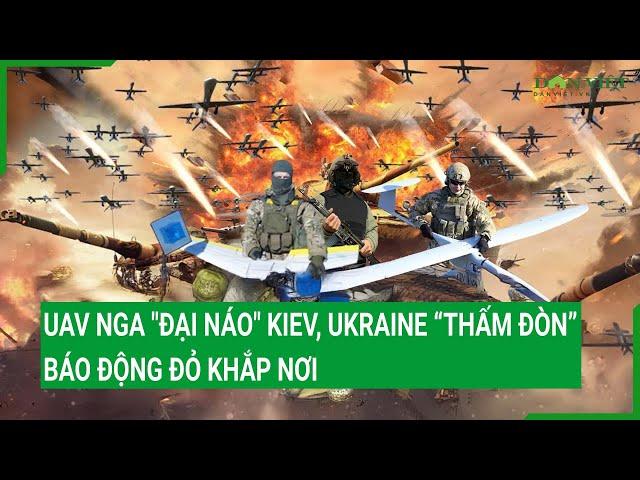 UAV Nga "đại náo" Kiev, Ukraine “thấm đòn”,  báo động đỏ khắp nơi