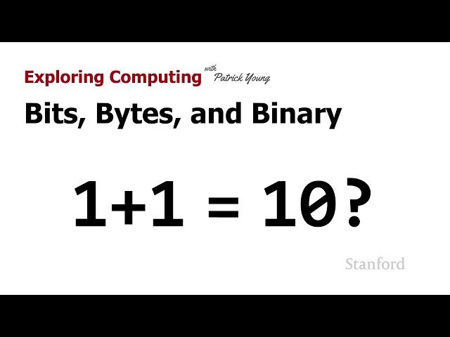 Stanford CS105: Introduction to Computers | 2021 | Lecture 1.2 Bits, Bytes, and Binary: 1 + 1 = 10?