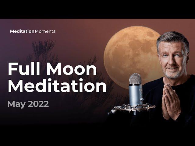 Full Moon Meditation  16 May 2022 | Michael Pilarczyk | Meditation Moments