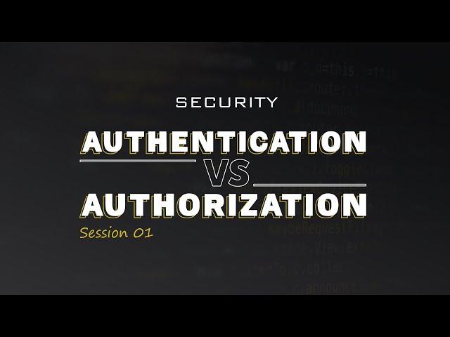 Authentication Vs Authorization in plain English - Security - Session 1