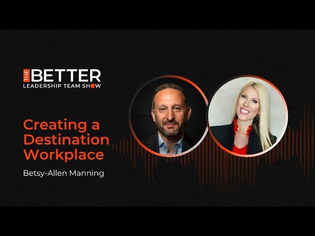 Creating a Destination Workplace with Betsy Allen Manning