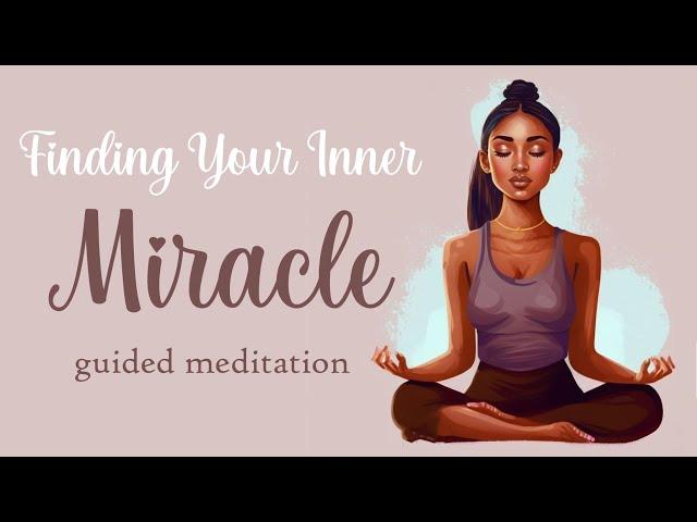 Finding Your Inner Miracle, A Message of Self Discovery, 5 Minute Guided Meditation