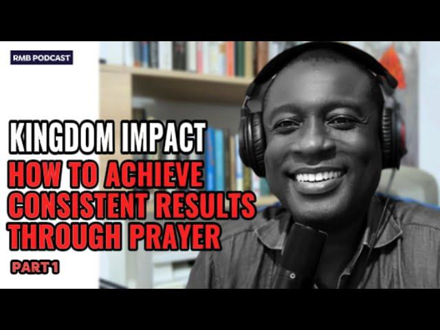 How to achieve consistent results through Prayer pt 1| RMB Impact | Spiritual Growth Series [25]