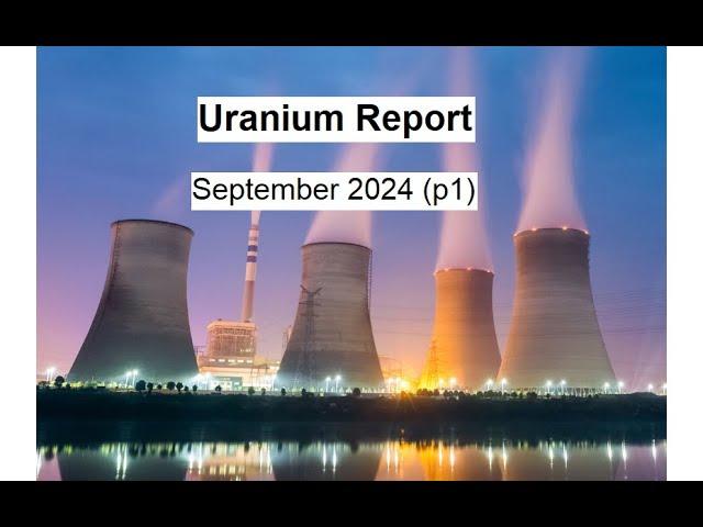 Uranium Report | Sep 2024 (part 1)