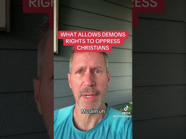 WHAT ALLOWS DEMONS RIGHTS TO OPPRESS CHRISTIANS