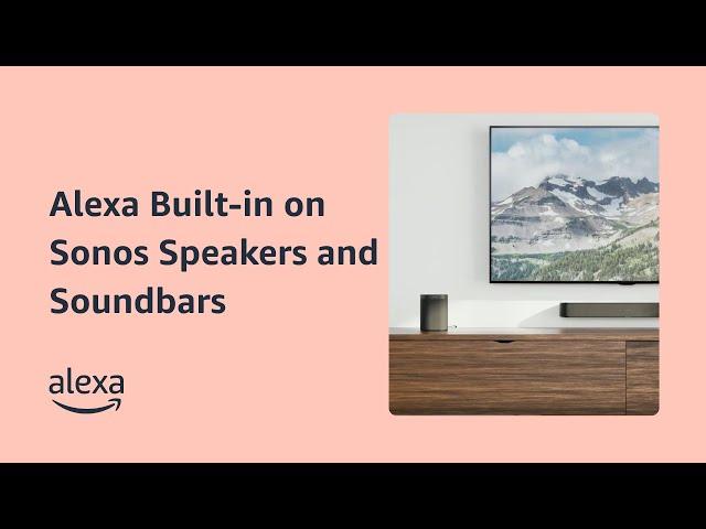 How to set up Alexa Built-in on Sonos Speakers and Soundbars | Alexa Built-in