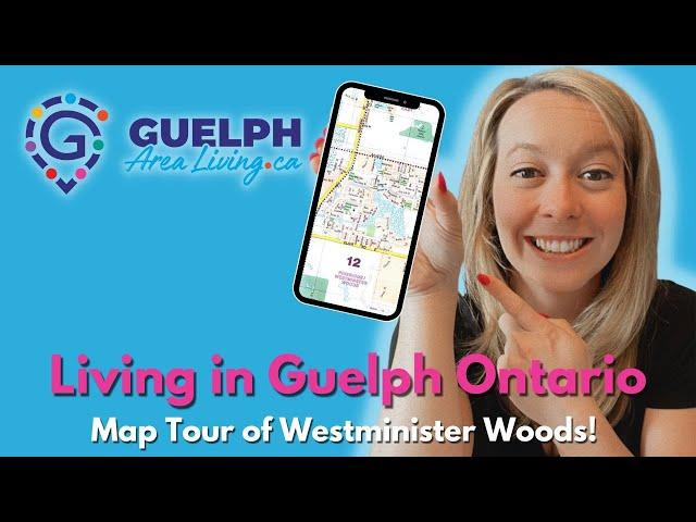 Living in Guelph Ontario Map Tour of Westminster Woods