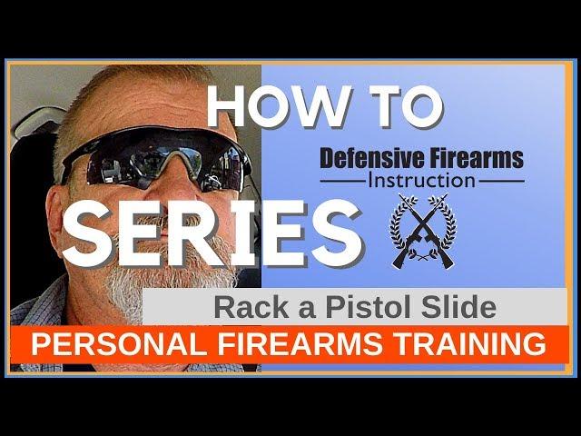 How to Rack a Pistol Slide - Defensive Firearms Instruction - Personal Firearms Trainer