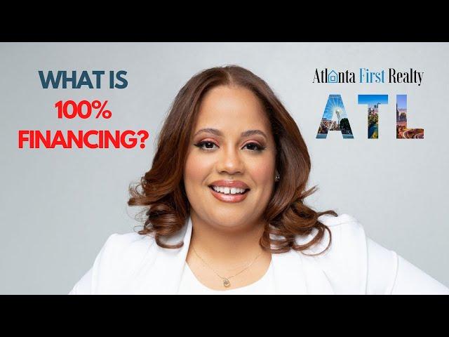 What is 100% Financing | Atlanta First Realty