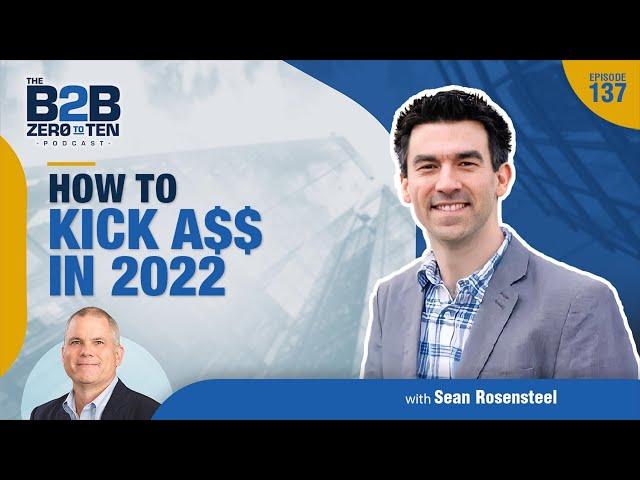 How to Kick A$$ in 2022 with Sean Rosensteel  #137