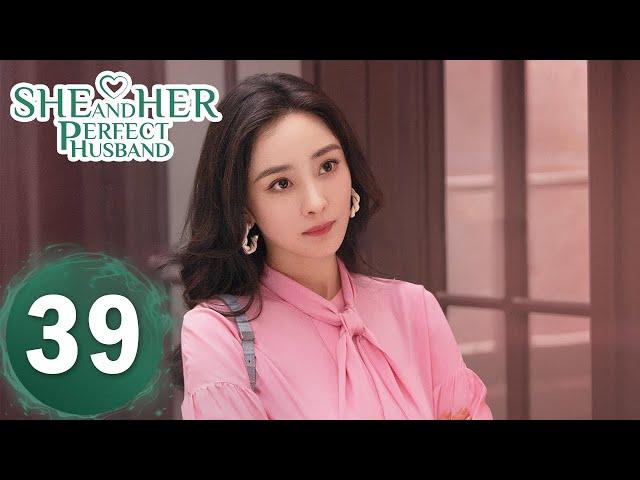 【She and Her Perfect Husband】EP39——Starring: Yang Mi, Xu Kai | ENG SUB
