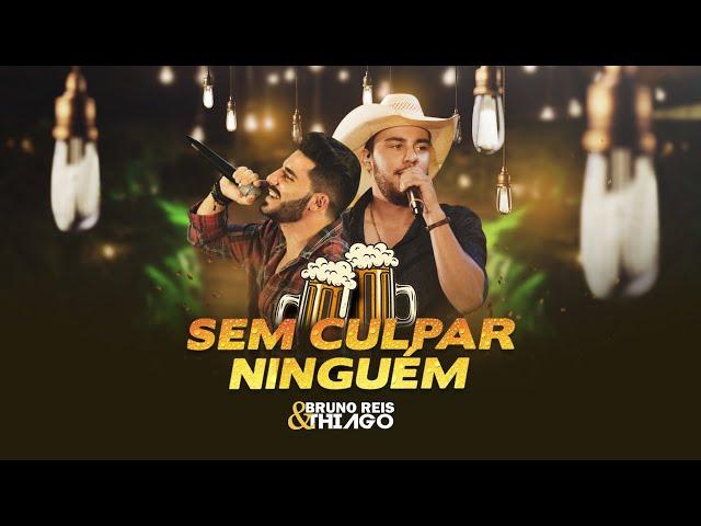 Bruno Reis e Thiago - Sem Culpar Ninguém