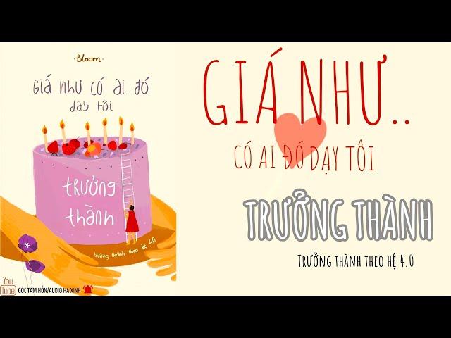 # FULL:  GIÁ NHƯ CÓ AI ĐÓ DẠY TÔI TRƯỞNG THÀNH [GÓC TÂM HỒN] AUDIO HA XINH