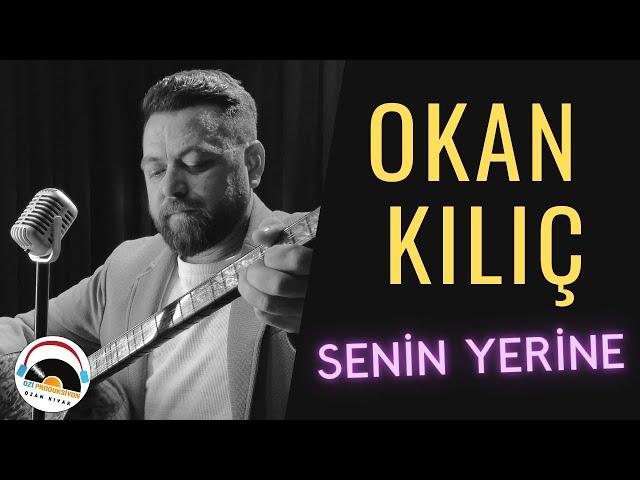 Okan Kılıç - Senin Yerine - 2024 - Ozi Produksiyon