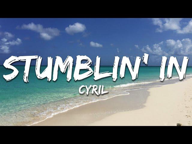 CYRIL - Stumblin' In (Lyrics)