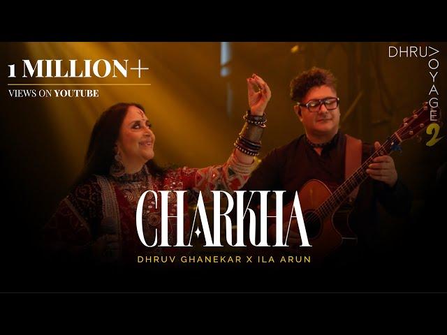 Charkha | Voyage 2 | Dhruv Ghanekar x Ila Arun | Official Live Music Video