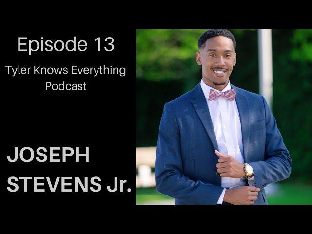 Joseph Stevens Jr. - "The Consultant" - Episode 13 - Tyler Knows Everything Podcast