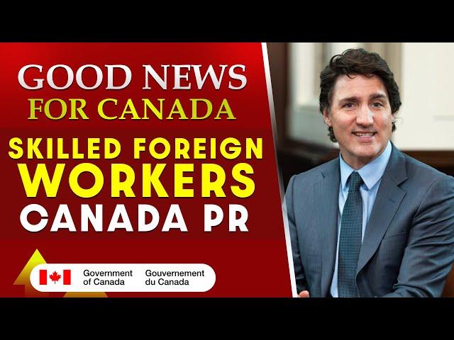 Good News for Canada Skilled Foreign Workers| Canada PR | Permanent Residence