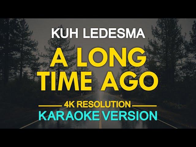 [KARAOKE] A LONG TIME AGO - Kuh Ledesma 