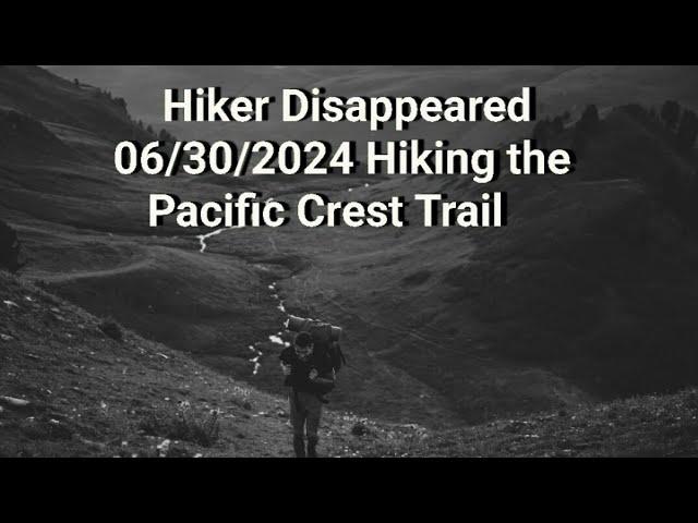 Hiker Disappeared 06/30/2024 Hiking the Pacific Crest Trail. What Happened to Robert Budinski