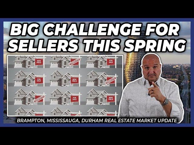 Big Challenge For Sellers This Spring (Peel Region Real Estate Market Update)