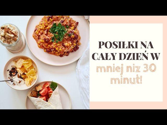 Posiłki na cały dzień w 30 minut! - szybki jadłospis