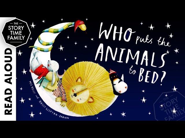 Who Puts the Animals to Bed? | Read Aloud Bedtime Story for Kids