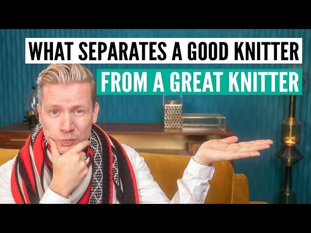 What separates the good knitters from the great knitters