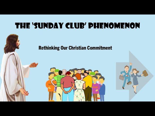 The 'Sunday Club' Phenomenon: Rethinking Our Christian Commitment