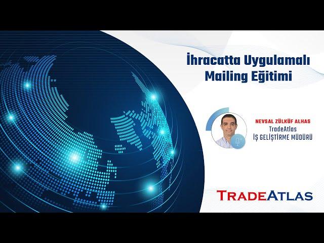 İhracatta Uygulamalı Mailing - Webinar | TradeAtlas İhracat Akademisi