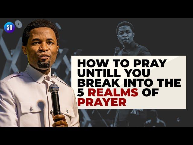 How to Pray Untill you Break into the 5 Realms of Prayer / Apostle Michael Orokpo