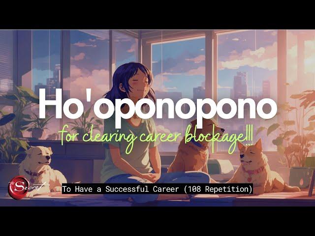 HO'OPONOPONO FOR CLEARING CAREER BLOCKAGE | SUCCESSFUL CAREER| HAWAIIAN MANTRA (108 REPETITION)