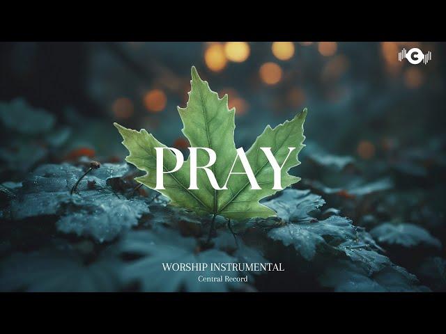 PRAY - Soaking worship instrumental | Prayer and Devotional