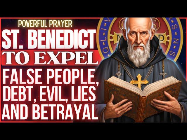 STRONG SAINT BENEDICT PRAYER TO EXPEL LIES, FALSE PEOPLE, JEALOUSY AND BETRAYAL