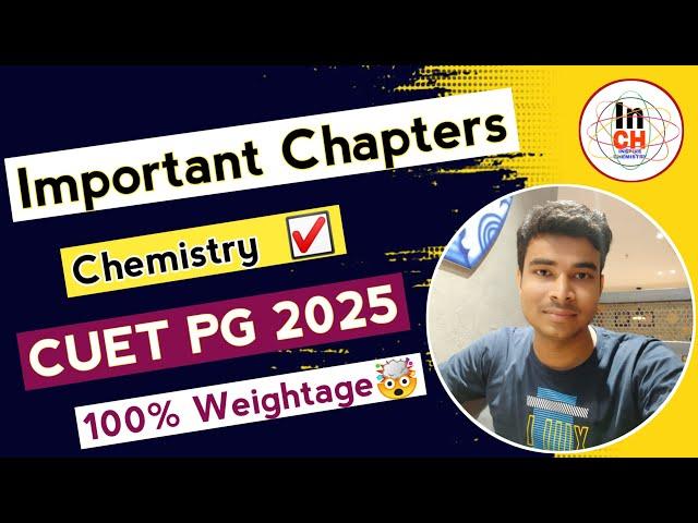 Most Important Chapters for CUET PG 2025 Chemistry|| Inorganic/Organic/Physical || 100% Weightage 