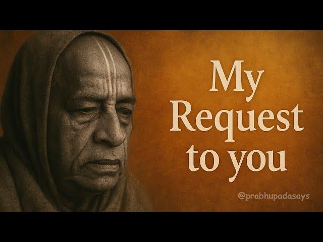 This is my Request - Prabhupada | #prabhupadasays #krishnaconsciousness #iskcon