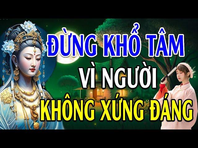 Đêm Nghe Lời Phật Dạy ĐỪNG KHỔ TÂM VÌ NHỮNG KẺ KHÔNG ĐÁNG l Học Cách Sống Tự Mình Hạnh Phúc