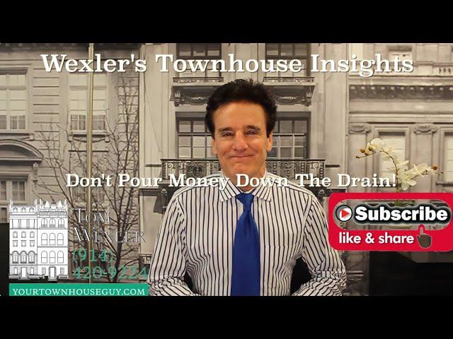 WEXLER'S TOWNHOUSE INSIGHTS “Don’t Pour Money Down the Drain!”