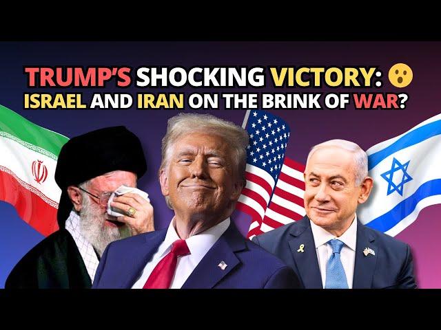 Trump’s Shocking Victory: Israel and Iran on the Brink of War? 