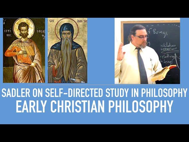 Self Directed Study in Philosophy | Early Christian Philosophy | Sadler's Advice