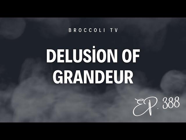 Ep. 388 - Delusion of Grandeur (Live)