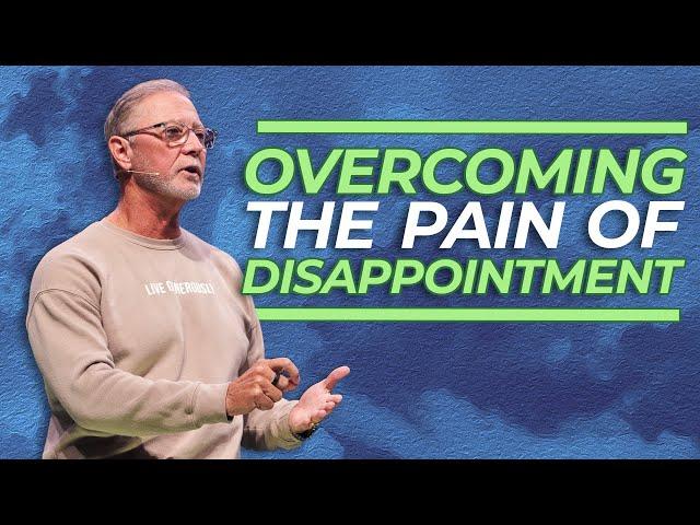 Overcoming the Pain of Disappointment | Pastor Steve Smothermon | Legacy Church