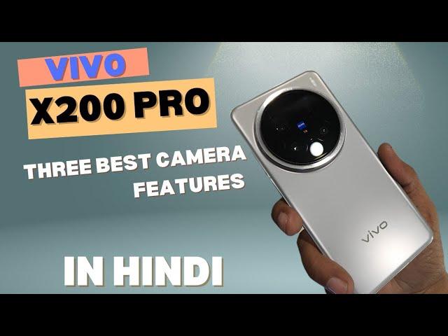 VIVO X200 PRO in hindi three BEST CAMERA FEATURES ?