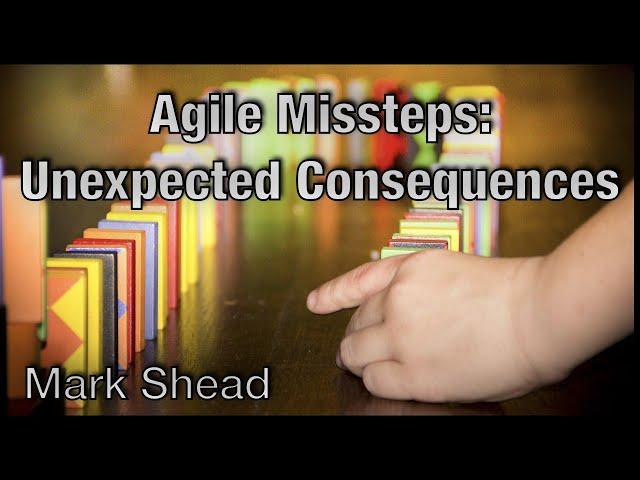 Agile Missteps: Unexpected Consequences - Agile LnL