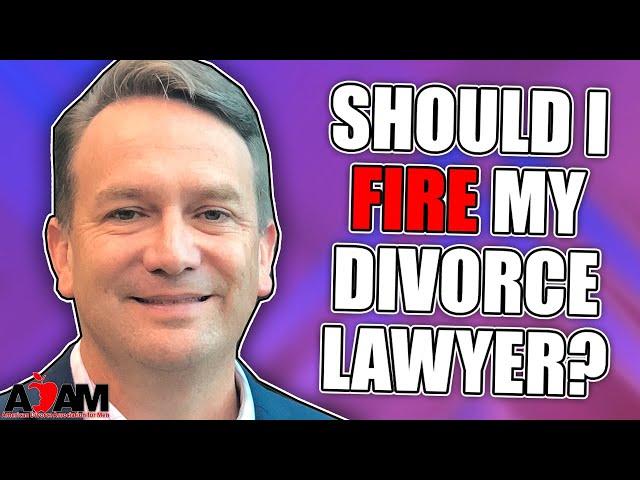 Should I Fire My Divorce Lawyer?