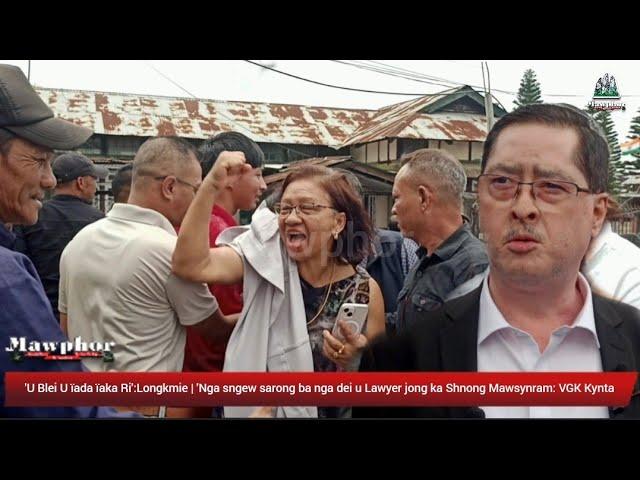 'U Blei U ïada ïaka Ri':Longkmie | 'Sngew sarong ba nga dei u Lawyer jong ka Shnong Mawsynram: Kynta