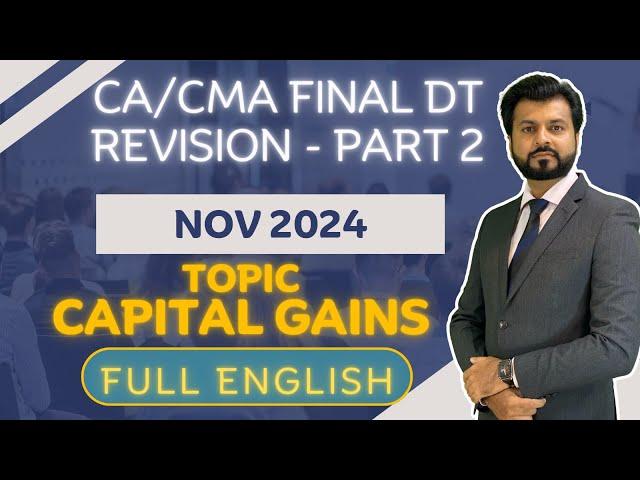 BEST REVISION CAPITAL GAINS | CA/CMA Final Direct Tax| NOV 2024 | Full English | PART 2