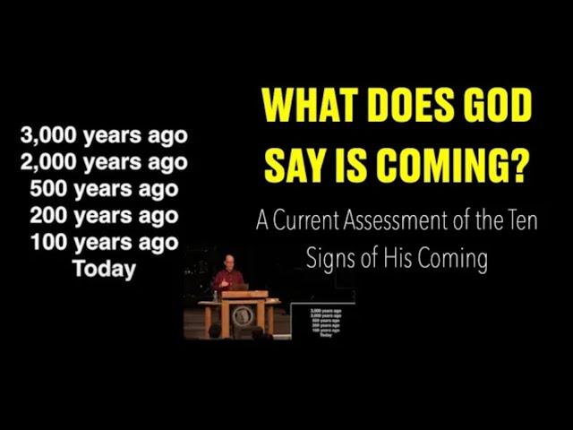 WHAT DOES GOD SAY IS COMING?  A Current Assessment of the Ten Signs of His Coming